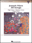 Joseph Marx – 30 Songs Original Keys for High Voice/ Medium Voice<br><br>The Vocal Library