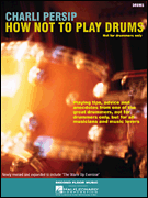How Not to Play Drums Not for Drummers Only