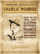 The Country Guitar Style of Charlie Monroe Based on the 1936-1938 Bluebird Recordings by The Monroe Brothers