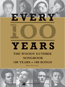 Every 100 Years – The Woody Guthrie Centennial Songbook 100 Years – 100 Songs