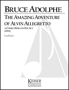 The Amazing Adventure of Alvin Allegretto: A One-Act Comic Opera for Kids and Their Families Opera Vocal Score