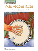 Banjo Aerobics A 50-Week Workout Program for Developing, Improving and Maintaining Banjo Technique