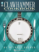Clawhammer Cookbook Tools, Techniques & Recipes for Playing Clawhammer Banjo