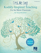 First, We Sing! Kodály-Inspired Teaching for the Music Classroom