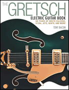 The Gretsch Electric Guitar Book 60 Years of White Falcons, 6120s, Jets, Gents, and More
