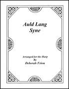 Auld Lang Syne Arranged for the Harp by Deborah Friou