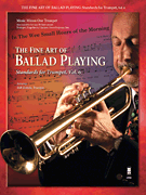 The Fine Art of Ballad Playing Standards for Trumpet, Vol. 6