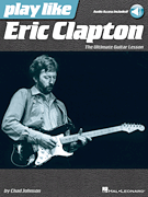 Play like Eric Clapton The Ultimate Guitar Lesson<br><br>Book with Online Audio Tracks