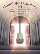 Hallelujah Ukulele 19 of the Best and Most Beloved Hymns & Spirituals
