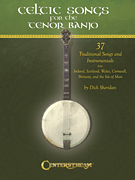 Celtic Songs for the Tenor Banjo 37 Traditional Songs and Instrumentals