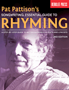 Pat Pattison's Songwriting: Essential Guide to Rhyming – 2nd Edition A Step-by-Step Guide to Better Rhyming for Poets and Lyricists