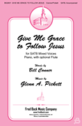 Give Me Grace to Follow Jesus for SATB and Piano with optional Flute