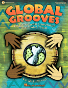 Global Grooves Exploring World Rhythms, Songs and Styles