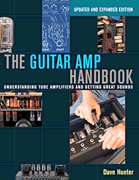 The Guitar Amp Handbook Understanding Tube Amplifiers and Getting Great Sounds<br><br>Updated Edition
