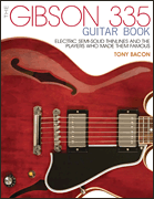 The Gibson 335 Guitar Book Electric Semi-Solid Thinlines and the Players Who Made Them Famous