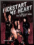 Kickstart My Heart A Mötley Crüe Day-by-Day