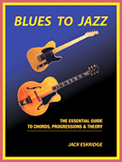 Blues to Jazz The Essential Guide to Chords, Progression & Theory
