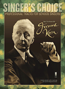 Sing the Songs of Jerome Kern Singer's Choice – Professional Tracks for Serious Singers