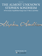 The Almost Unknown Stephen Sondheim 39 Previously Unpublished Songs from 17 Shows and Films Arranged for Voice with Piano Accompaniment