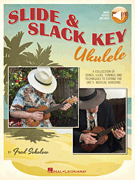 Slide & Slack Key Ukulele A Collection of Songs, Licks, Tunings and Techniques to Expand the Uke's Musical Horizons