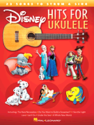Disney Hits for Ukulele 23 Songs to Strum & Sing