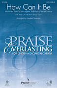 How Can It Be (with “And Can It Be that I Should Gain”) Praise Everlasting for Choir and Congregation