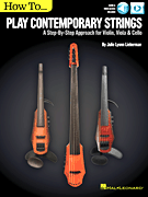 How to Play Contemporary Strings A Step-by-Step Approach for Violin, Viola & Cello
