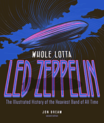 Whole Lotta Led Zeppelin –  2nd Edition The Illustrated History of the Heaviest Band of All Time