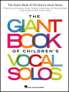 The Giant Book of Children's Vocal Solos 76 Selections from Musicals, Movies, Folksongs, Novelty Songs, and Popular Standards