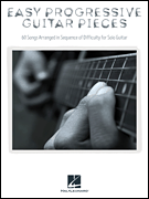 Easy Progressive Guitar Pieces 60 Songs Arranged in Sequence of Difficulty for Solo Guitar
