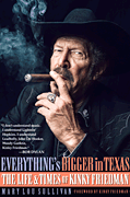 Everything's Bigger in Texas The Life and Times of Kinky Friedman