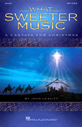 What Sweeter Music A Cantata for Christmas