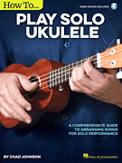 How to Play Solo Ukulele A Comprehensive Guide to Arranging Songs for Solo Performance