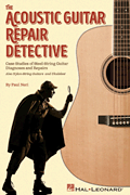 The Acoustic Guitar Repair Detective Case Studies of Steel-String Guitar Diagnoses and Repairs