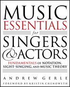 Music Essentials for Singers and Actors Fundamentals of Notation, Sight-Singing, and Music Theory