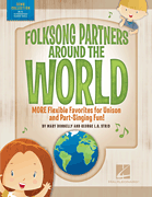 Folksong Partners Around the World More Flexible Favorites for Unison and Part-Singing Fun