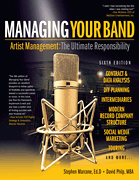 Managing Your Band – Sixth Edition Artist Management: The Ultimate Responsibility
