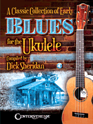 A Classic Collection of Early Blues for the Ukulele