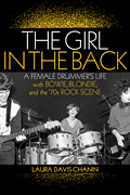 The Girl in the Back A Female Drummer's Life with Bowie, Blondie, and the '70s Rock Scene