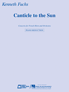 Canticle to the Sun Concerto for French Horn and Orchestra<br><br>Horn and Piano Reduction