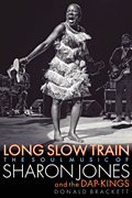 Long Slow Train The Soul Music of Sharon Jones and the Dap-Kings