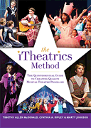 The iTheatrics Method The Quintessential Guide to Creating Quality Musical Theatre Programs