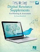 FIRST, WE SING! Digital Resource Supplements For Planning and Assessment