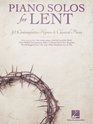 Piano Solos for Lent 30 Contemplative Hymns & Classical Piano