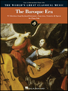 The Baroque Era – Easy to Intermediate Piano 91 Selections from Keyboard Literature, Concertos, Oratorios and Operas