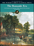 The Romantic Era 102 Selections from Symphonies, Ballets, Operas, and Piano Literature for Piano Solo