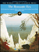 The Romantic Era 55 Selections from Symphonies, Ballets, Operas & Piano Literature for Piano Solo
