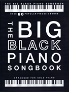 The Big Black Piano Songbook Over 60 Popular Pieces & Songs