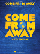Come from Away A New Musical<br><br>Vocal Line with Piano Accompaniment