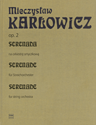 Serenade Op. 2 for String Orchestra, Op. 2 The Works of Mieczyslaw Karlowicz – Volume II